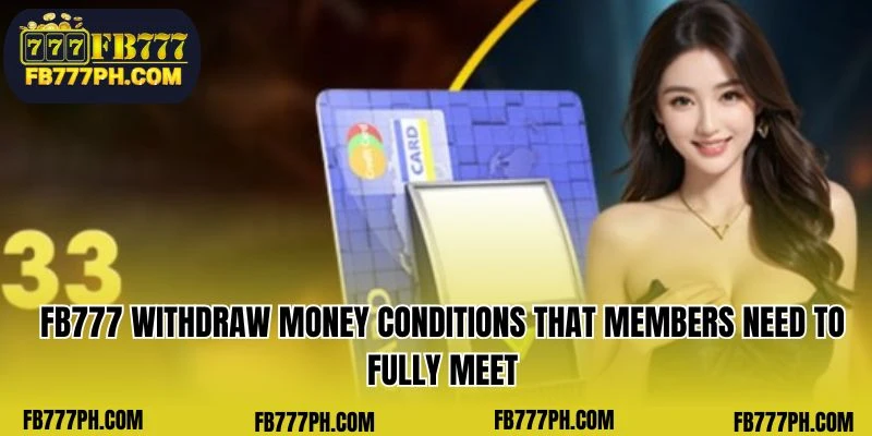 FB777 money withdrawal requirements that members need to completely fulfill