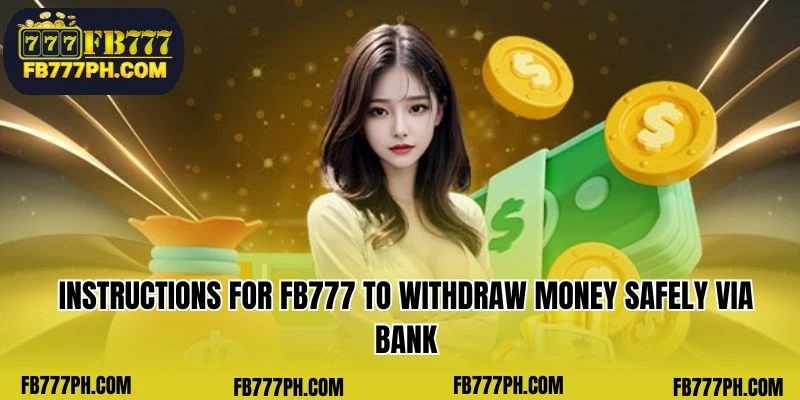 Instructions for safely withdrawing funds via bank on FB777
