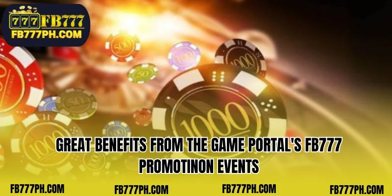 Fantastic advantages from the game portal's FB777 promotion events